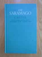 Jose Saramago - Caietul. Texte scrise pentru blog: septembrie 2008 - martie 2009