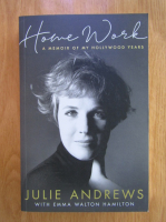 Julie Andrews - Home Work. A memoir of my Hollywood years