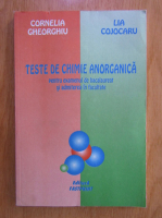 Lia Cojocaru - Teste de chimie anorganica pentru examenul de Bacalaureat si admitere la facultate