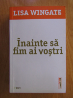 Lisa Wingate - Inainte sa fim ai vostri