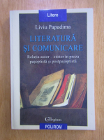 Liviu Papadima - Literatura si comunicare