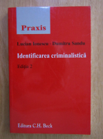 Lucian Ionescu, Dumitru Sandu - Praxis. Identificarea criminalistica