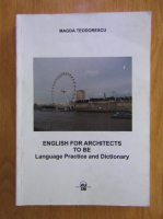 Anticariat: Magda Teodorescu - English for architects to be. Language practice and dictionary