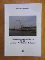 Anticariat: Magda Teodorescu - English for erchitects to be. Language practice and dictionary