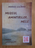 Anticariat: Marius Cicirma - Muzeul amintirilor mele