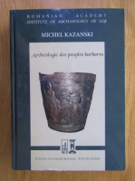 Michel Kazanski - Archeologie des peuples barbares