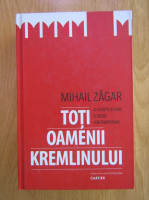 Mihail Zagar - Toti oamenii Kremlinului