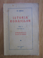 Nicolae Iorga - Istoria romanilor. Stramosii inainte de romani (volumul 1, partea 1, 1936)