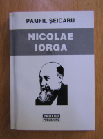Pamfil Seicaru - Nicolae Iorga
