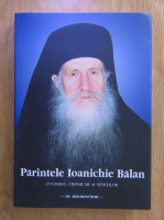 Anticariat: Parintele Ioanichie Balan. Cuviosul cronicar al Sintilor (in memoriam)