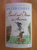 Anticariat: Peter Carey - Parrot and Olivier in America