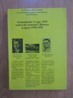 Serban Milcoveanu - Atentatul din 21 sept. 1939 contra lui Armand Calinescu si epoca 1930-1950