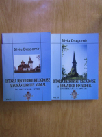 Silviu Dragomir - Istoria dezrobirii religioase a romanilor din Ardeal in secolul XVIII (2 volume)