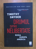 Timothy Snyder - Drumul spre nelibertate