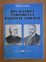 Traian Popa - Din istoria Partidului National Liberal (volumul 1)