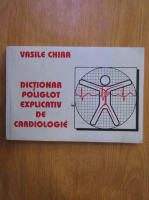 Vasile Chira - Dictionar poliglot explicativ de cardiologie