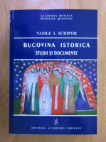 Vasile I. Schipor - Bucovina istorica. Studii si documente