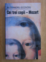Anticariat: Alexandru Ecovoiu - Cei trei copii-Mozart