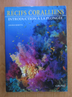 Angelo Mojetta - Recifs coralliens. Introduction a la plongee