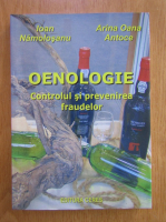 Arina Oana Antoce - Oenologie. Controlul si prevenirea fraudelor