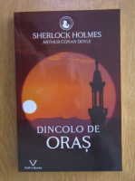 Arthur Conan Doyle - Sherlock Holmes, volumul 4. Dincolo de oras