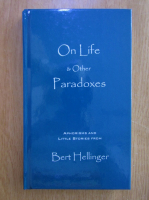 Bert Hellinger - On life and other paradoxes
