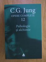 C. G. Jung - Opere complete, vol. 12. Psihologie si alchimie