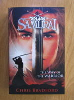 Anticariat: Chris Bradford - Young Samurai. The Way of the Warrior