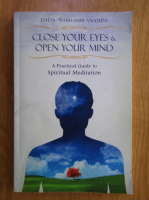 Anticariat: Close your eyes and open your mind. A practical guide to spiritual meditation