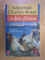 Edmonde Charles Roux - Un desir d'Orient