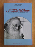 Floarea Buzincu - Vesnicia timpului si izvoarele duhovnicesti (volumul 3)