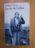 Frederic Vitoux - La vie de Celine