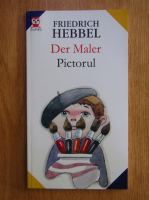 Friedrich Hebbel - Der Maler. Pictorul