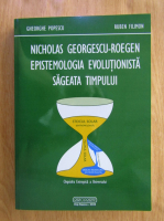 Gheorghe Popescu - Nicholas Georgescu-Roegen: Epistemologia evolutionista; Sageata timpului