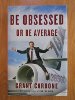 Grant Cardone - Be obsessed or be average