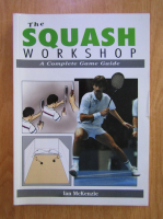 Anticariat: Ian McKenzie - The squash workshop
