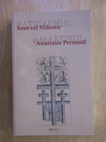Ioan I. Ica Jr. - Patriarhul si martirul: Ioan cel Milostiv si Anastasie Persanul