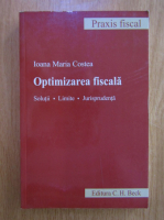 Ioana Maria Costea - Optimizarea fiscala. Solutii, limite, jurisprudenta