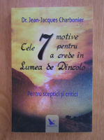 Jean Jacques Charbonier - Cele 7 motive pentru a crede in Lumea de Dincolo