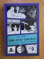 Jeanne Bendick - Galileo Galilei si inceputurile astronomiei moderne