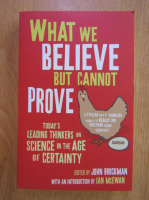 John Brockman - What we believe but cannot prove