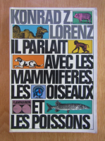 Konrad Lorenz - Il parlait avec les mammiferes, les oiseaux et les poissons