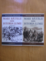 Manole Neagoe - Mari batalii din istoria lumii (2 volume)