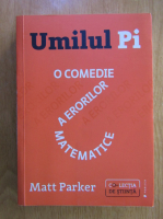 Matt Parker - Umilul Pi. O comedie a erorilor matematice