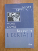 Michel Camus, Basarab Nicolescu - Radacinile libertatii