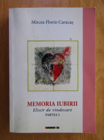 Anticariat: Mircea Florin Caracas - Memoria iubirii. Elixir de vindecare (partea 1)