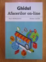 Paul Ardeleanu, Robert Lazar - Ghidul afacerilor on-line
