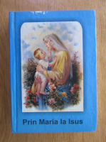 Prin Maria la Isus