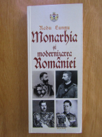 Radu Lungu - Monarhia si modernizarea Romaniei