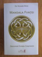 Anticariat: Richard Moss - Mandala fiintei. Descopera puterea constientei